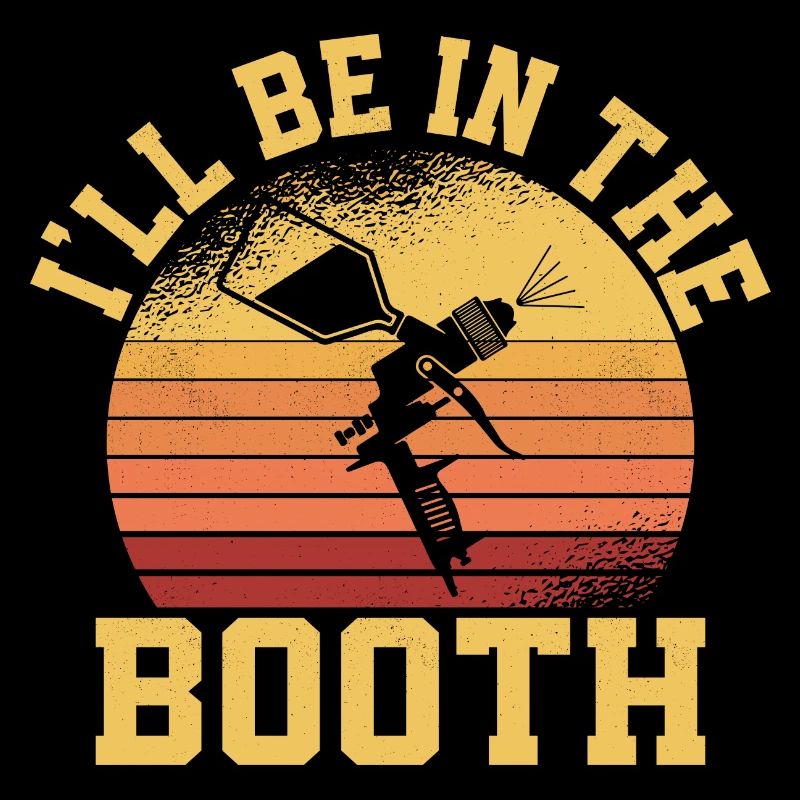 I'll Be In The Booth Auto Body Painter Technician
