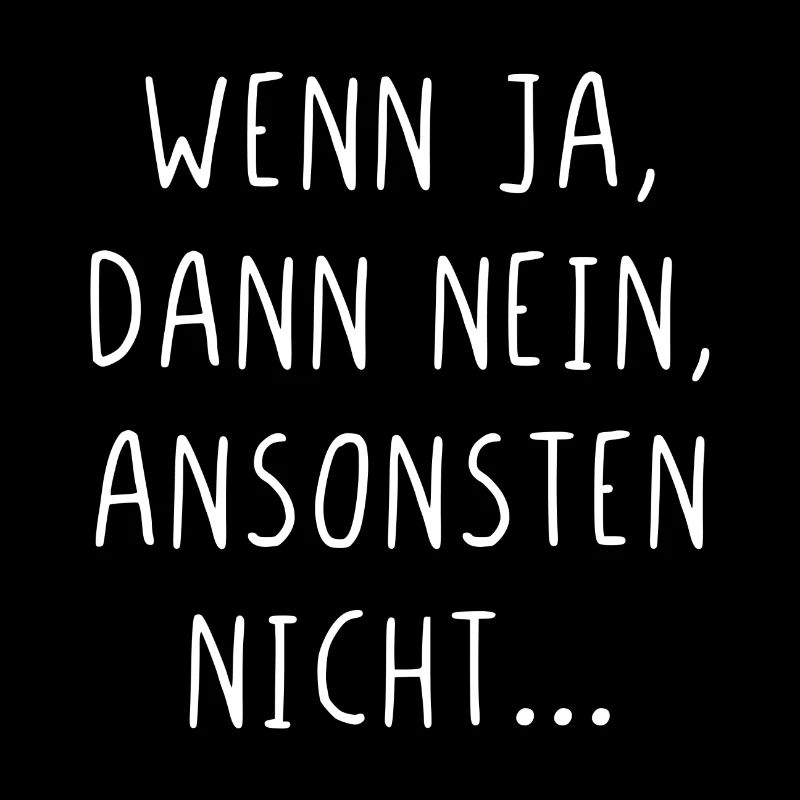 Wenn ja dann nein ansonsten nicht