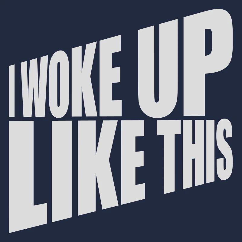woke up like this
