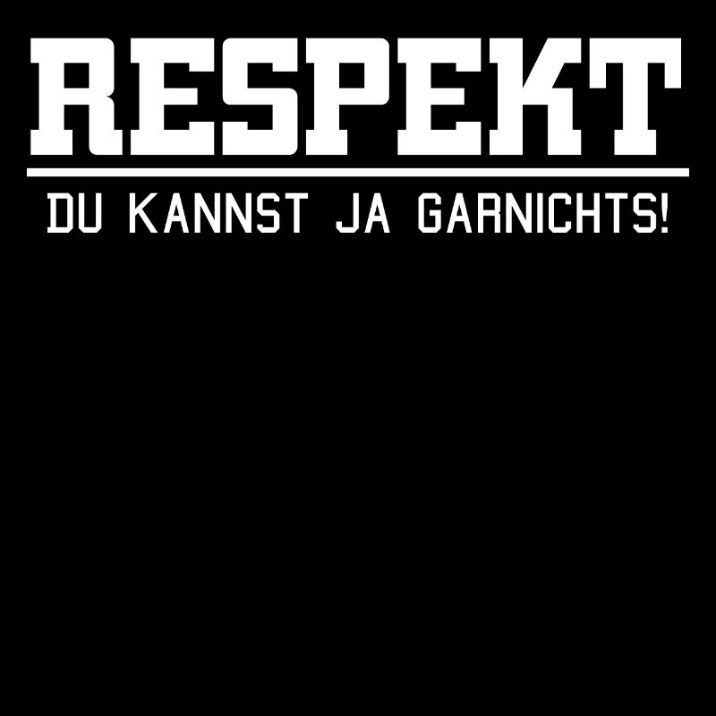 RESPEKT DU KANNST JA GARNICHTS
