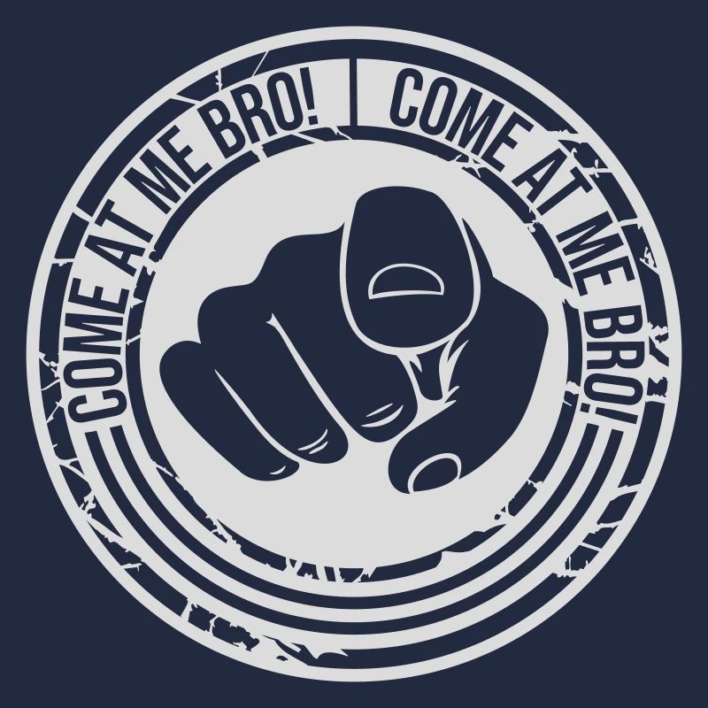 come at me bro
