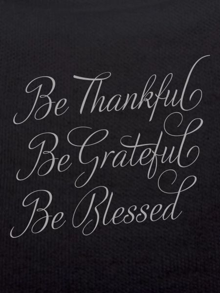 Be Thankful - Be Grateful