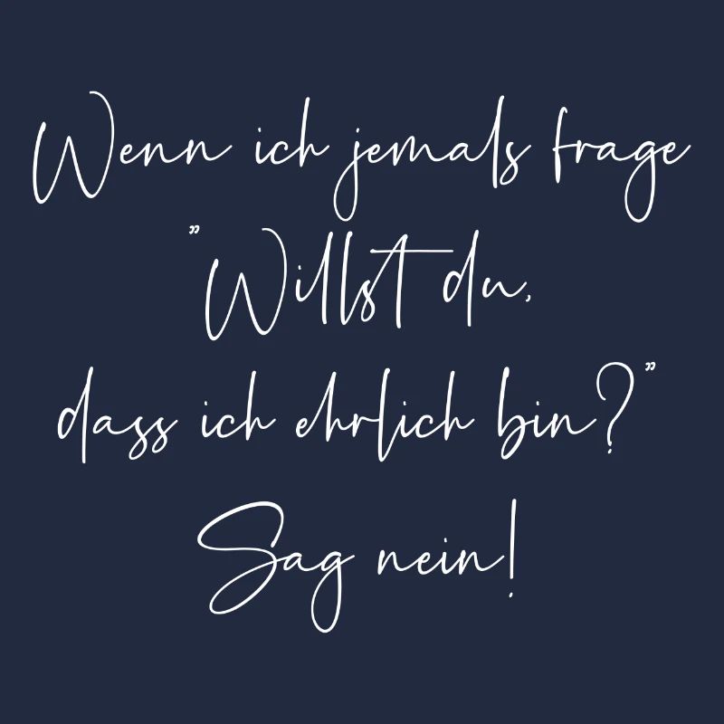 Willst du dass ich ehrlich bin sag nein