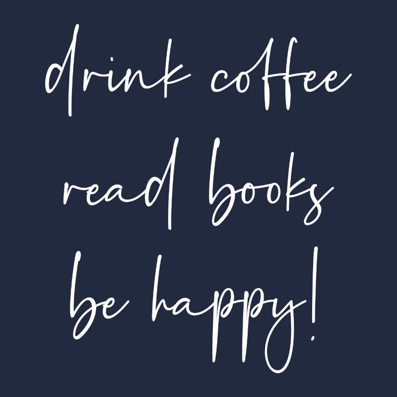 Drink coffee read books be happy