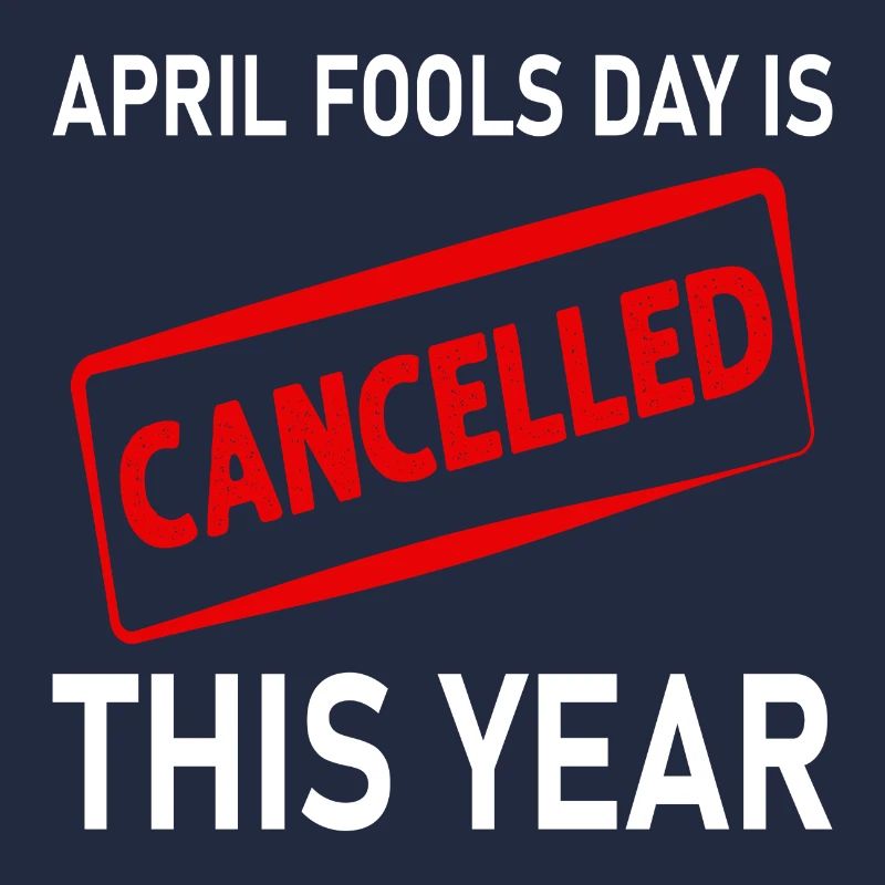 April Fools Day is cancelled this Year
