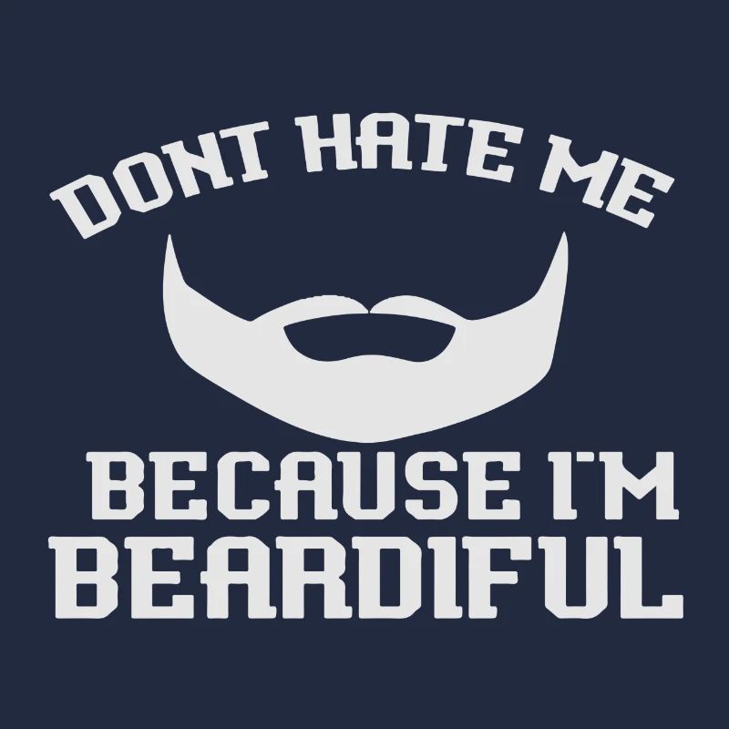Don´t hate me because I´m Beardiful
