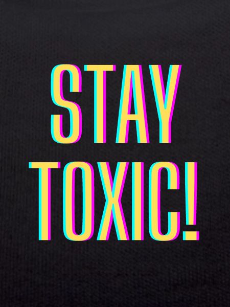 Stay Toxic