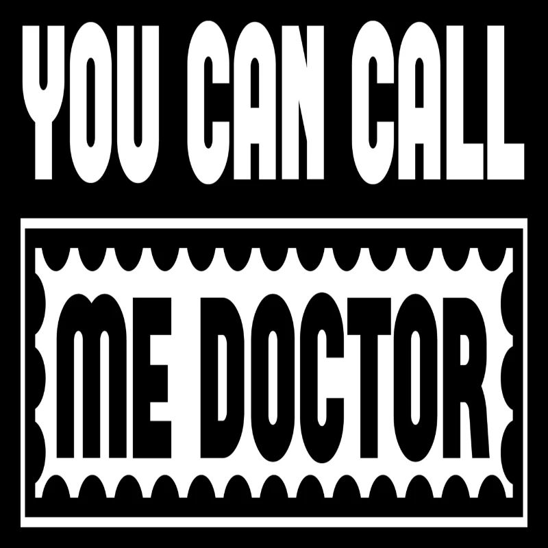 You Can Call Me Doctor