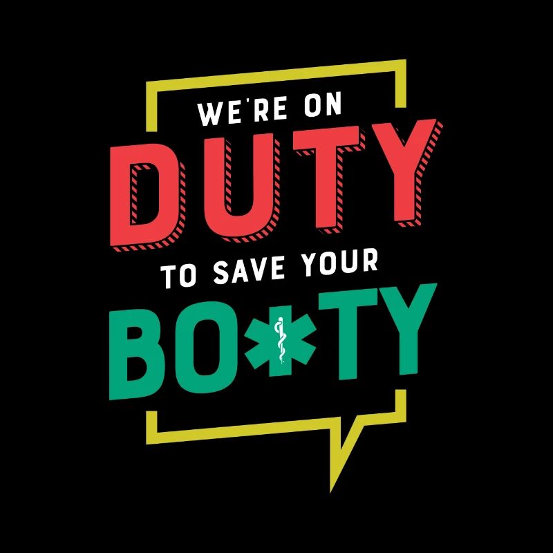 We're On Duty To Save Your Booty