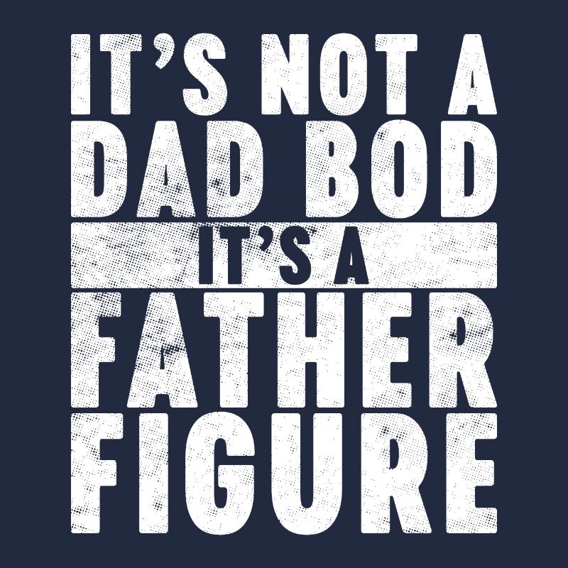 It's Not A Dad Bod It's A Father Figure (White)