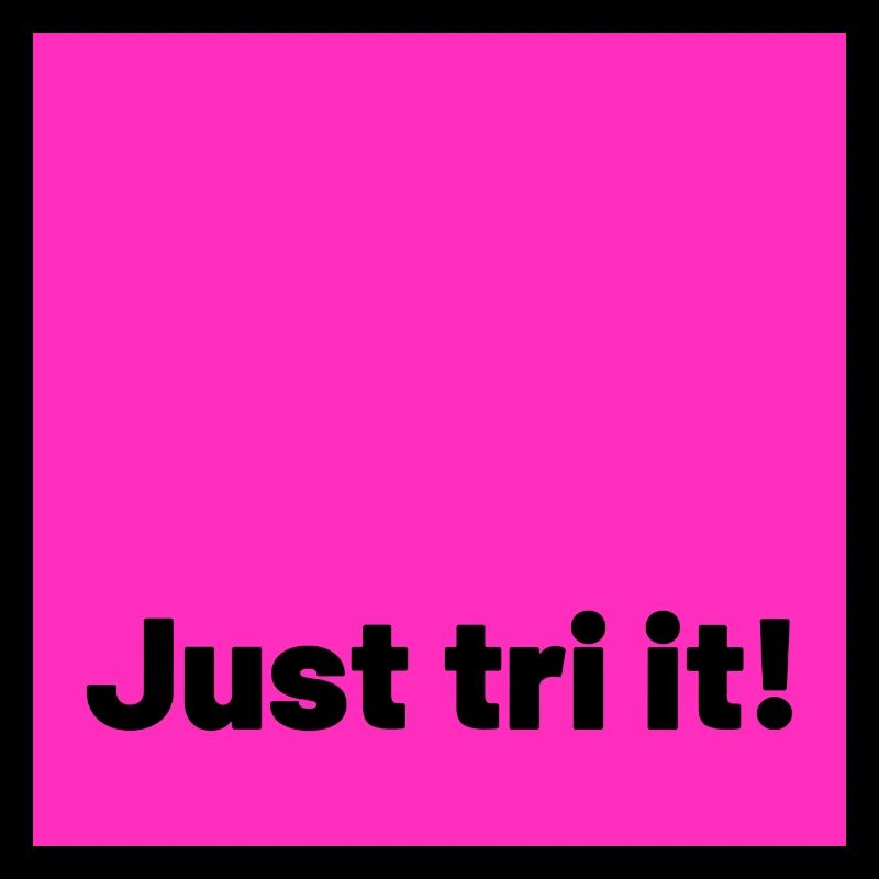 just tri it pink