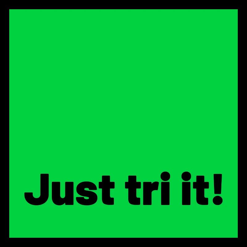 just tri it green