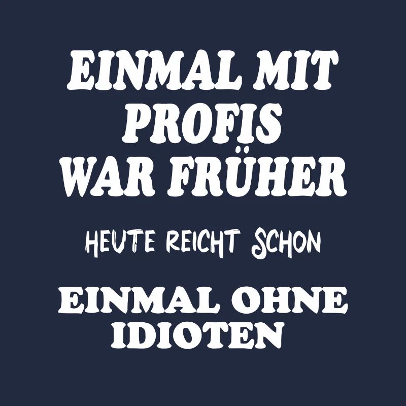 Funny Sayings "Einmal mit Profis war earer"
