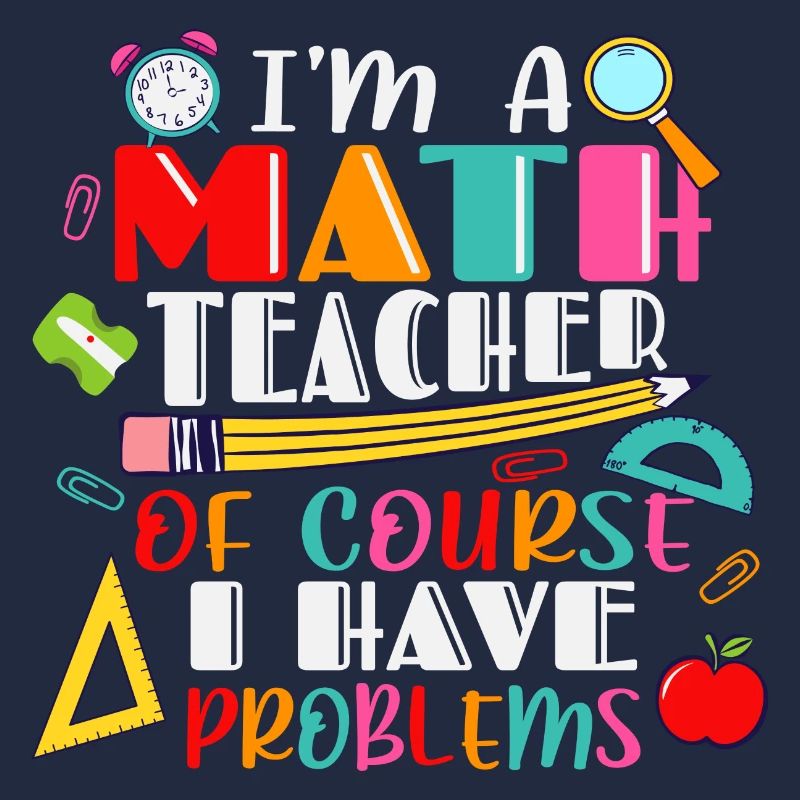I am a math teacher, of course i have problems