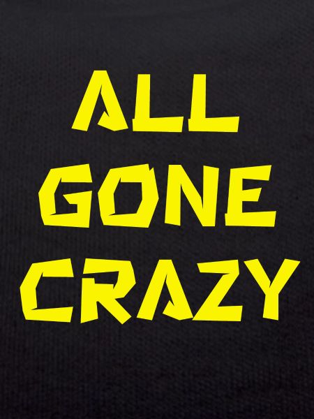 all gone crazy