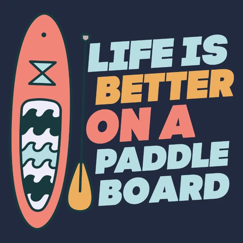 Life is Better On A Paddle Board Stand Up Paddle B
