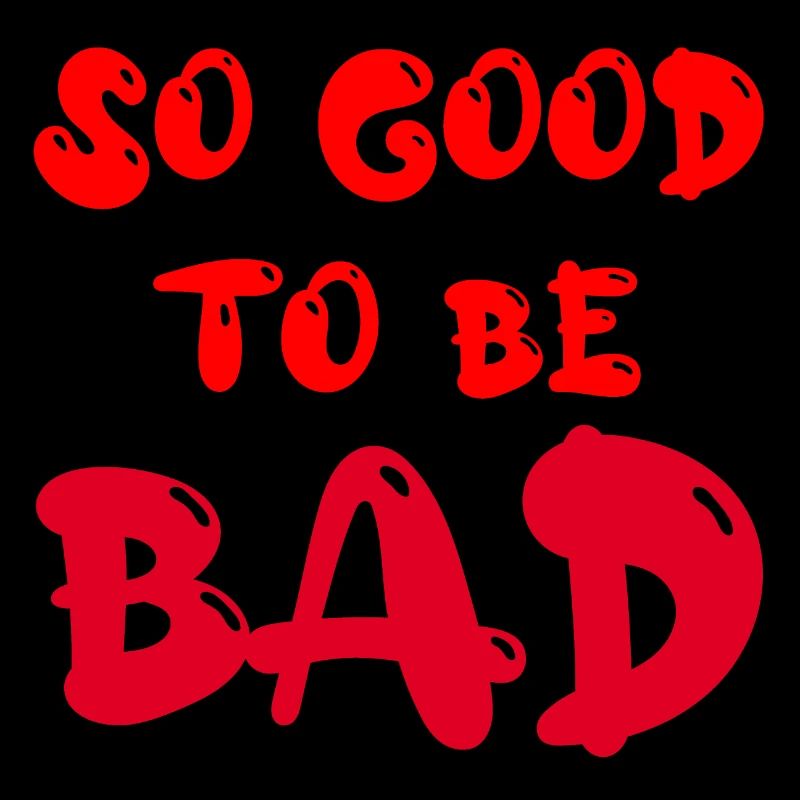So good to be bad