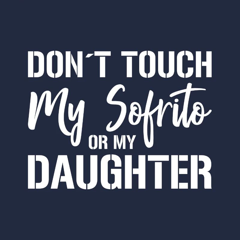 Design „don't Touch My Sofrito Or My Daughter“