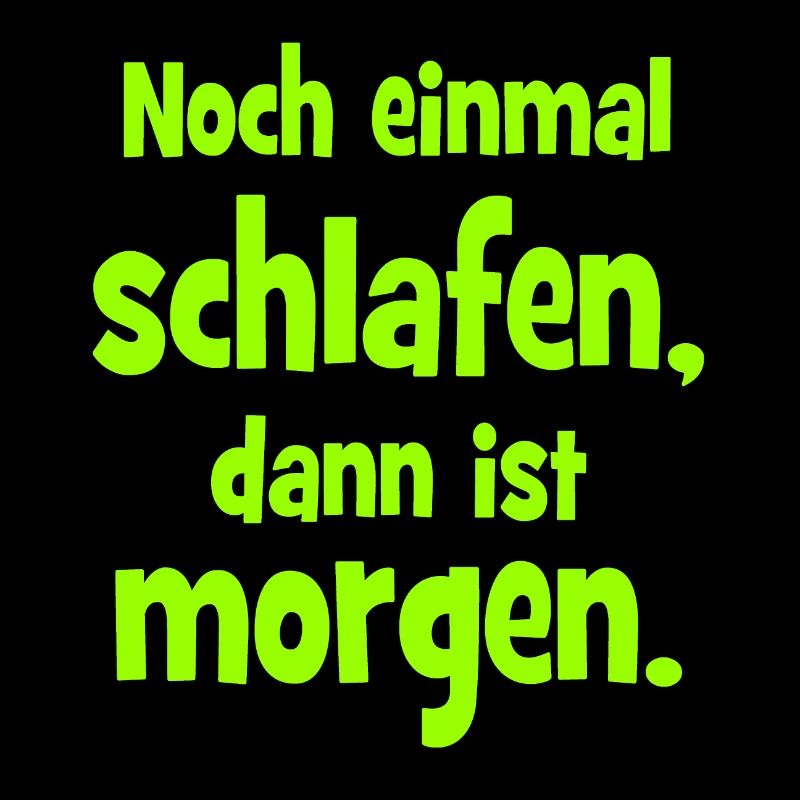 Noch einmal Schlafen dann ist Morgen