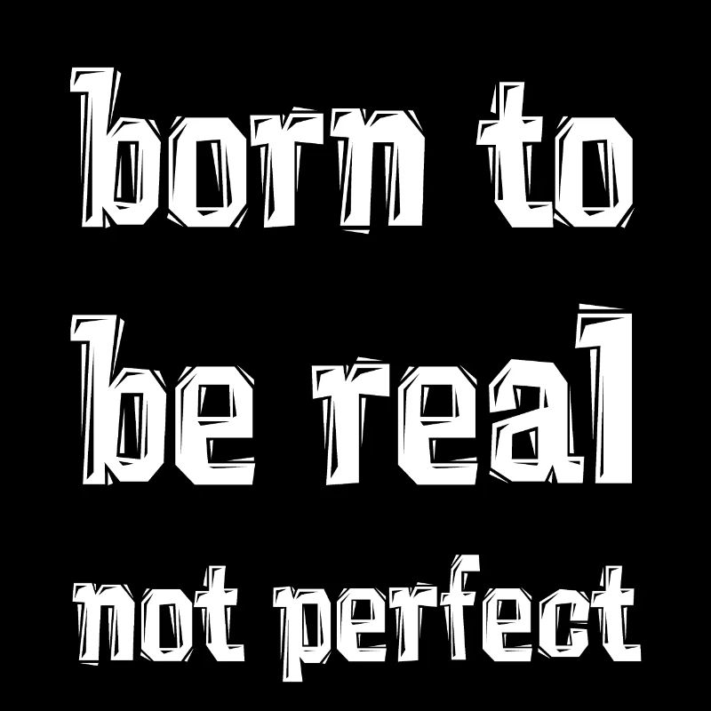 born to be real not perfect