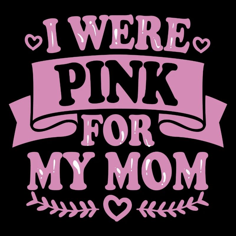 I were pink for my mom