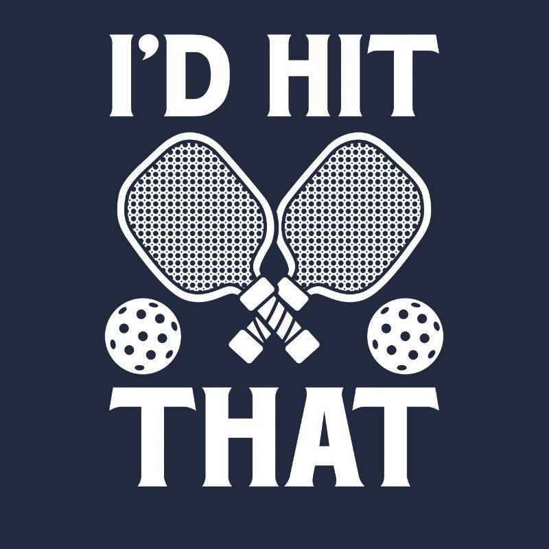 I'd Hit That Pickleball