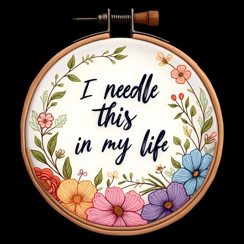 I Needle This in My Life - Embroidery Art