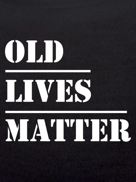 Old Lives Matter