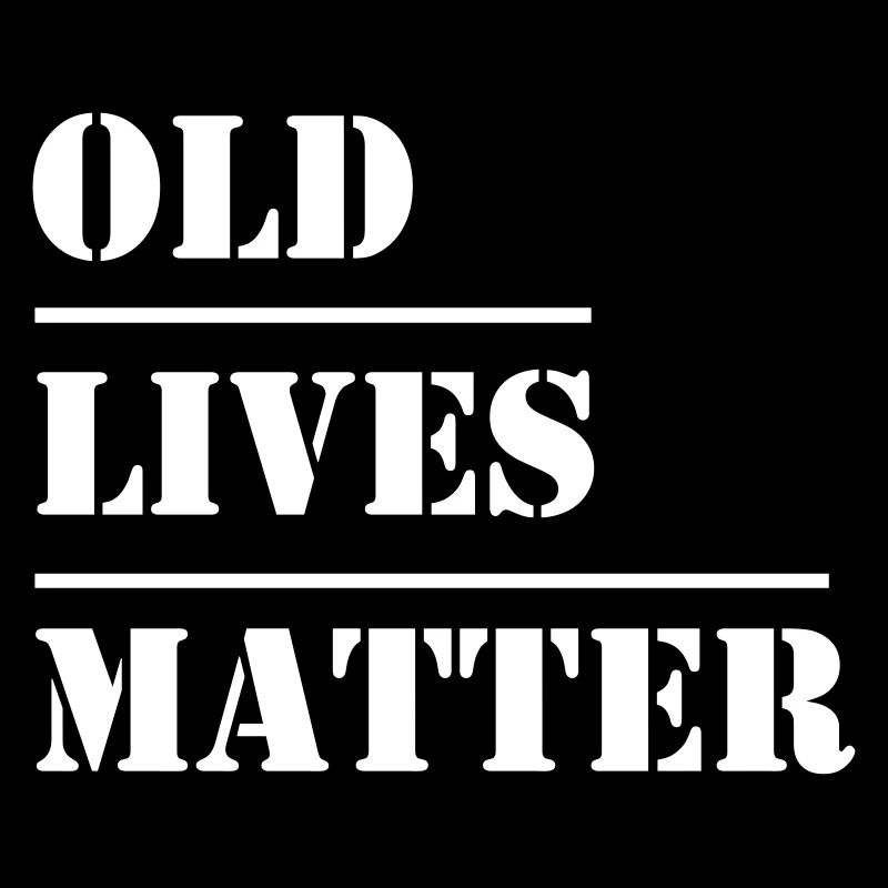 Old Lives Matter