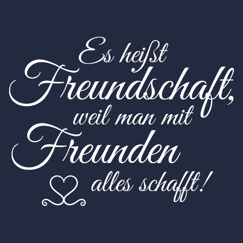 Es heißt Freundschaft weil man mit Freunden alles