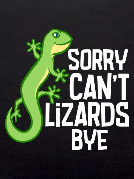 Sorry Can't Lizards Bye