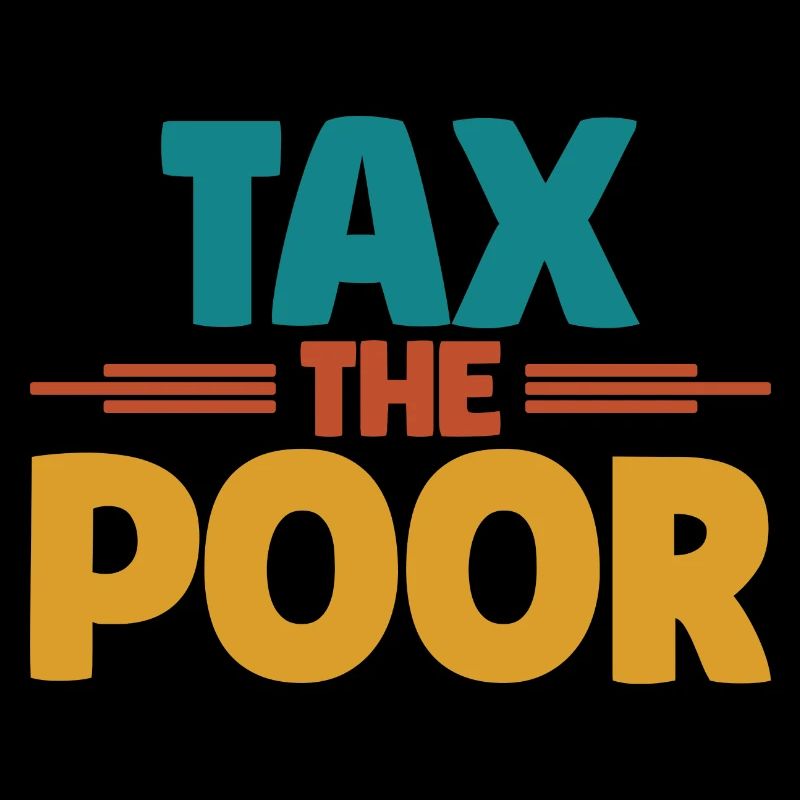 Meme Tax The Poor Sarcastic