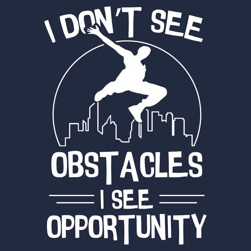 I Dont Obstacle I See Opportunity Parkour