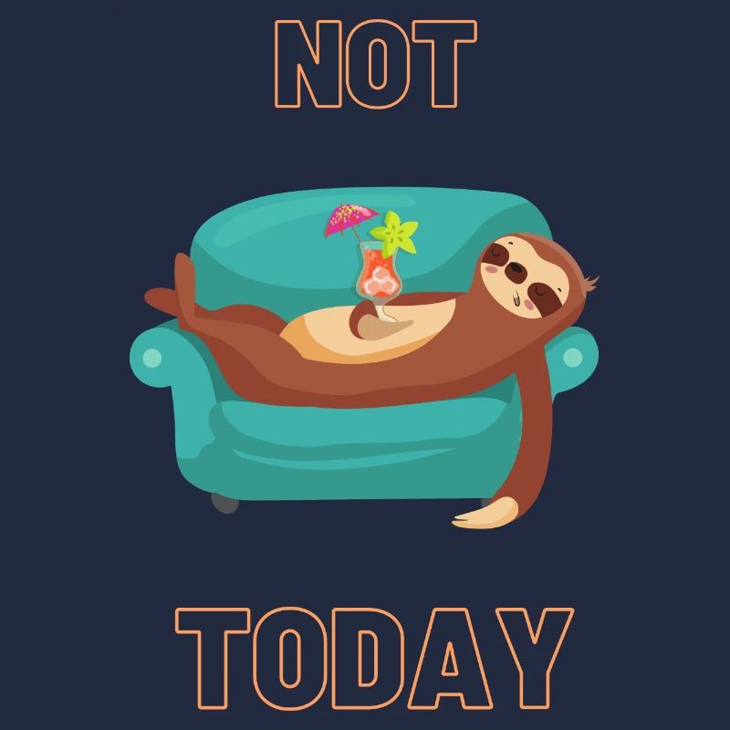 Not Today - Lazy sloth