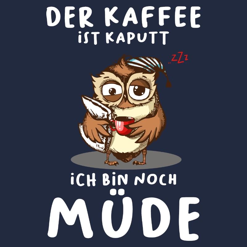 Der Kaffee Ist Kaputt Ich Bin Noch Müde Eule