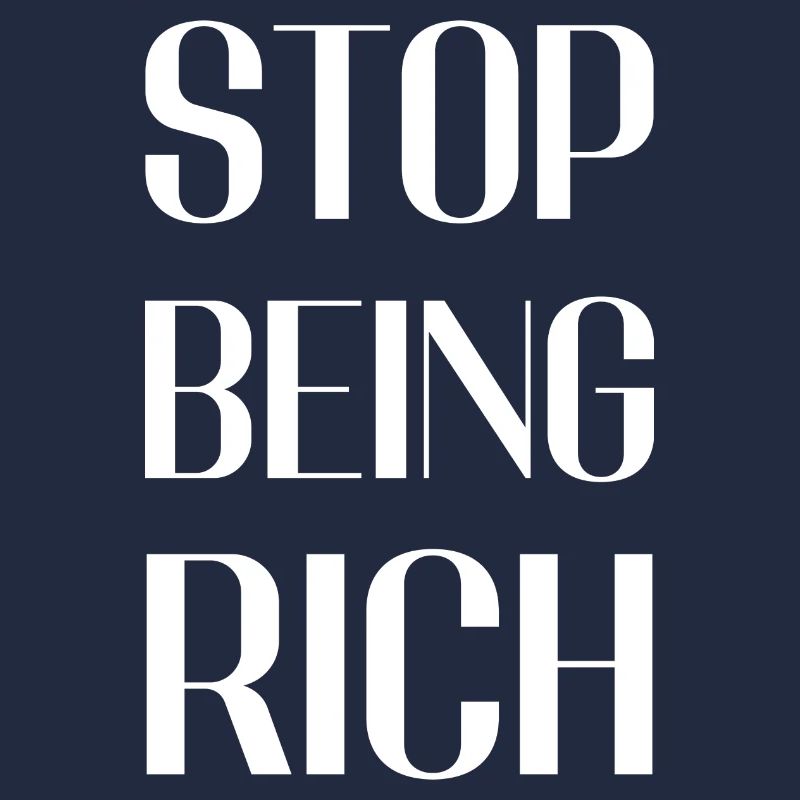 Stop being rich