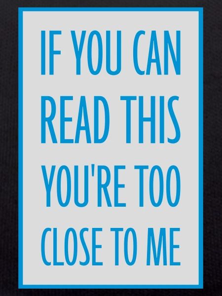 too close to me