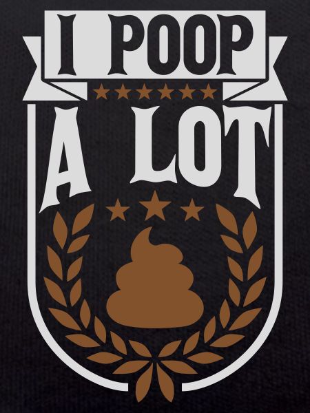 I poop a lot