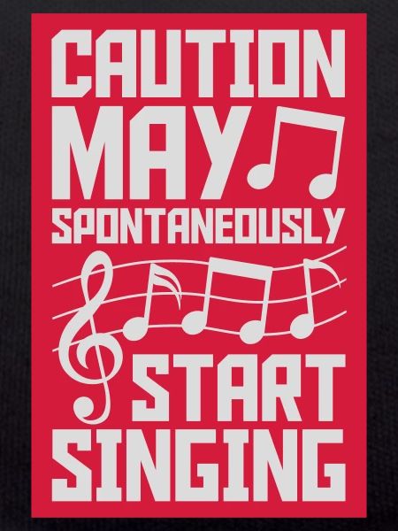 may spontaneously start singing