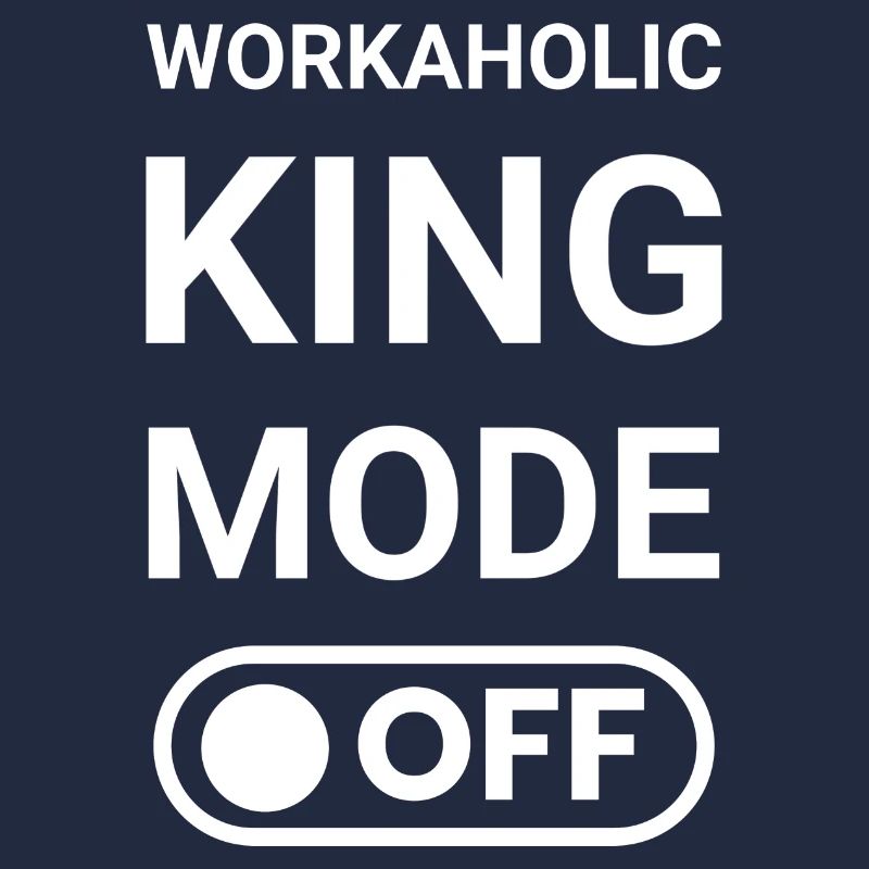 Workaholic King Mode OFF