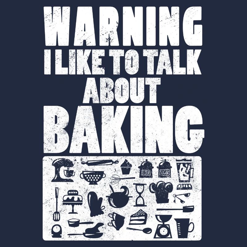 Warning I Like To Talk About Baking Baking Bakers