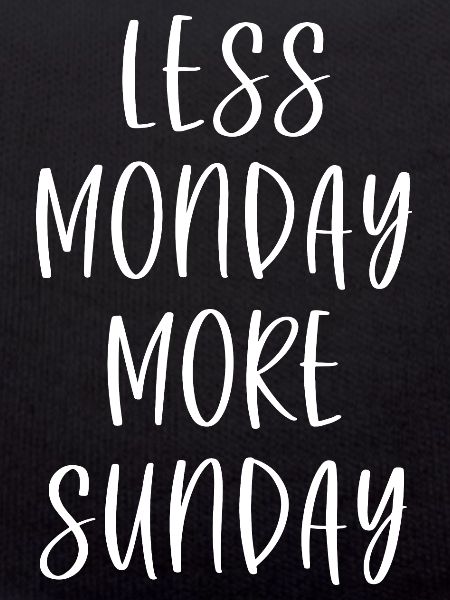 Less Monday More Sunday