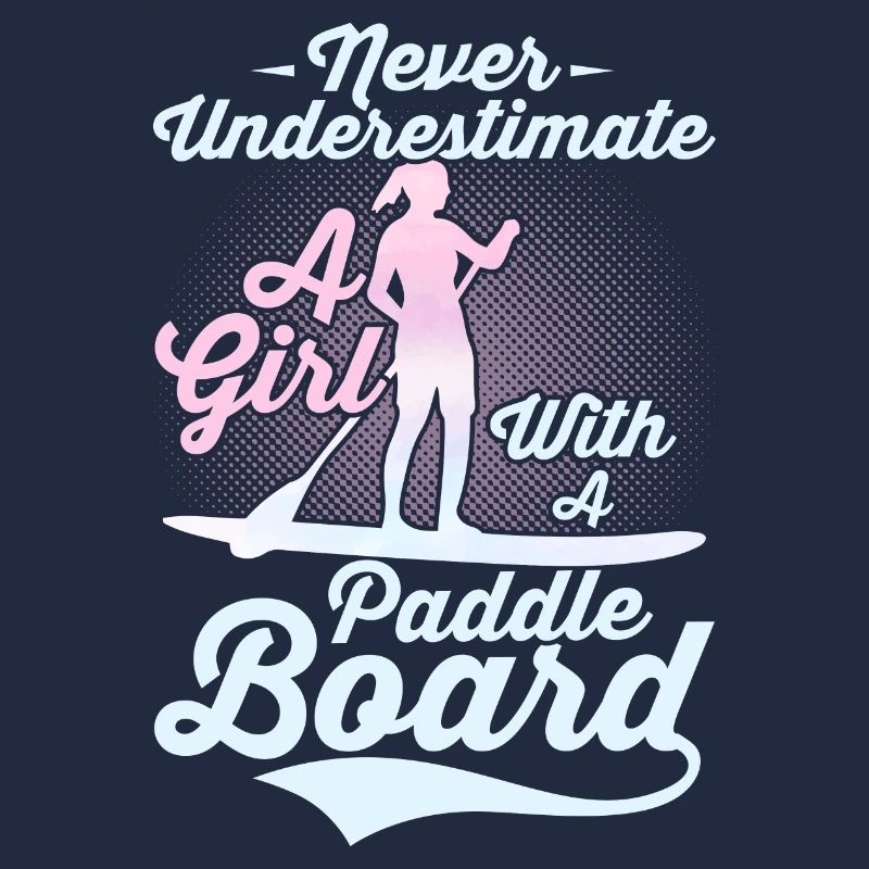 Never Underestimate A Girl With A Paddle Board SUP