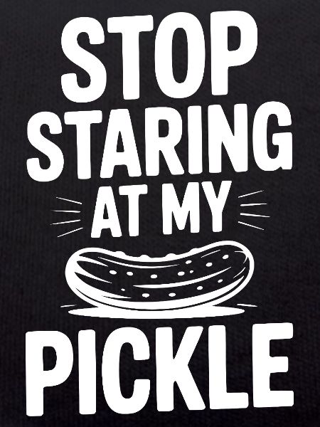 Stop Staring at My Pickle