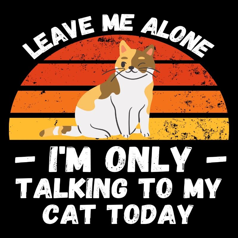Lass mich in Ruhe Ich rede nur mit meiner Katze - lustig