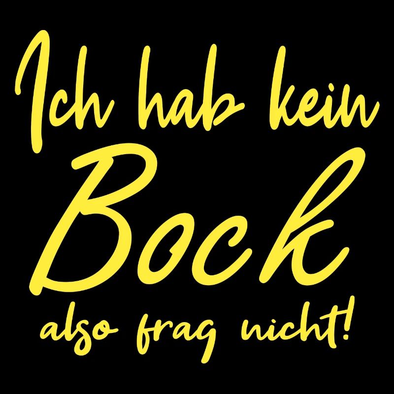 Ich hab keinen Bock, also frag nicht