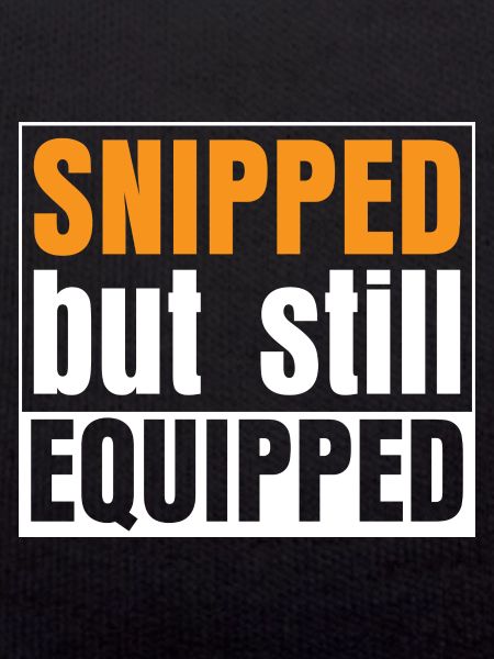 Snipped but still Equipped