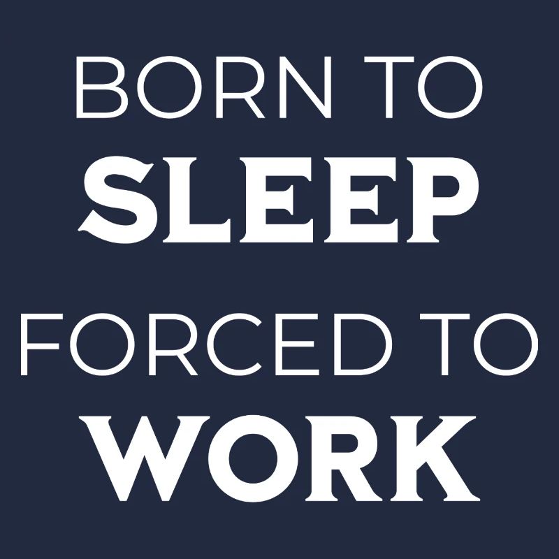 Né pour dormir forcé de travailler Drôle de dicton