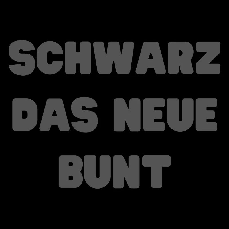 Schwarz das neue Bunt - Lustige Geschenke Witzige