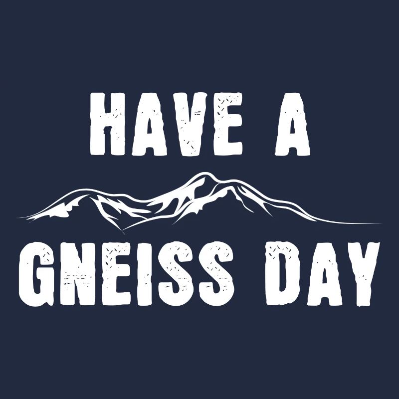 Habt einen Gneis-Tag